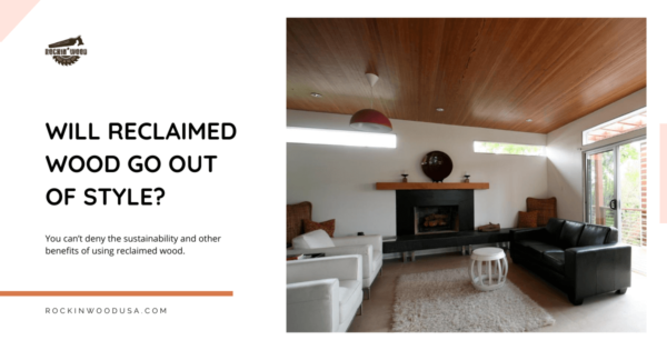 will reclaimed wood go out of style