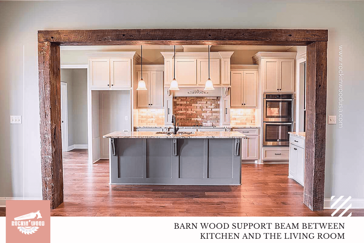 BARN WOOD SUPPORT BEAM BETWEEN KITCHEN AND THE LIVING ROOM
