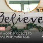 DIY Wood Projects To Make With Your Kids