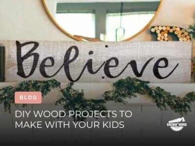 DIY WOOD PROJECTS TO MAKE WITH YOUR KIDS